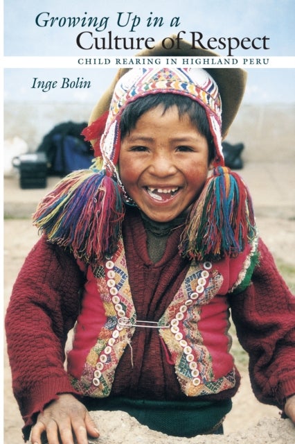 Growing Up in a Culture of Respect - Child Rearing in Highland Peru