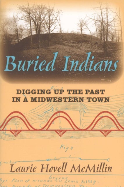 Buried Indians - Digging Up the Past in a Midwestern Town
