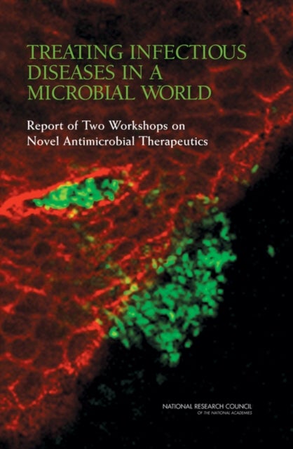 Treating Infectious Diseases in a Microbial World - Report of Two Workshops on Novel Antimicrobial Therapeutics