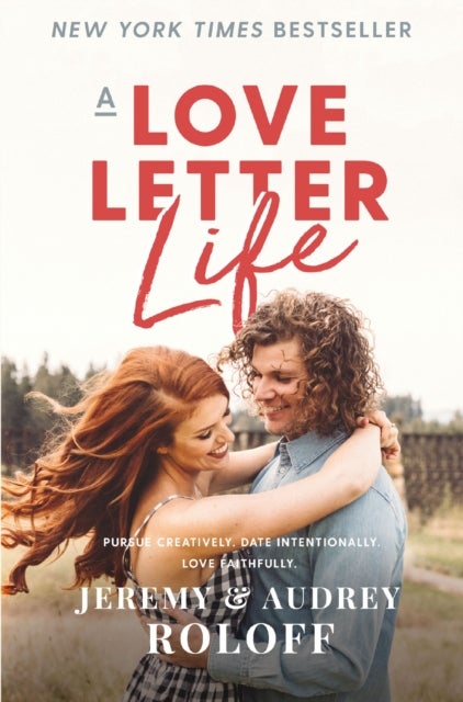 A Love Letter Life - Pursue Creatively. Date Intentionally. Love Faithfully.