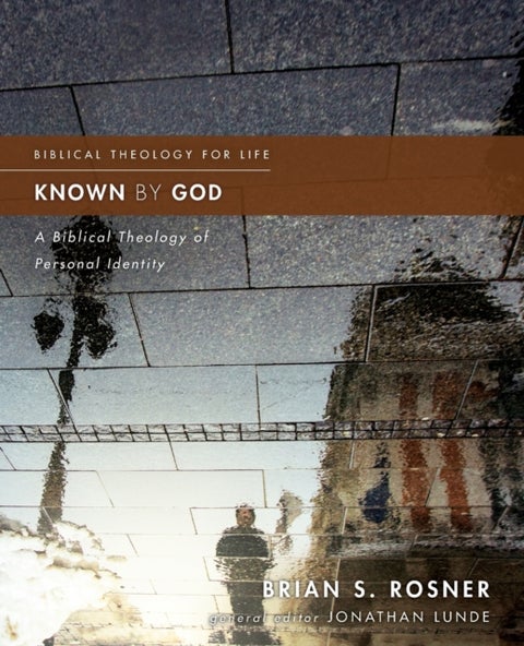 Known by God - A Biblical Theology of Personal Identity