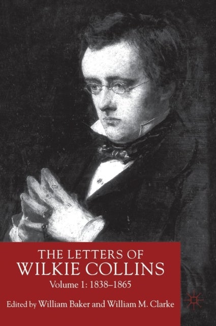 The Letters of Wilkie Collins - Volume 1