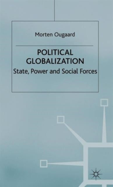 Political Globalization - State, Power and Social Forces