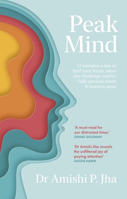 Peak Mind - Find Your Focus, Own Your Attention, Invest 12 Minutes a Day