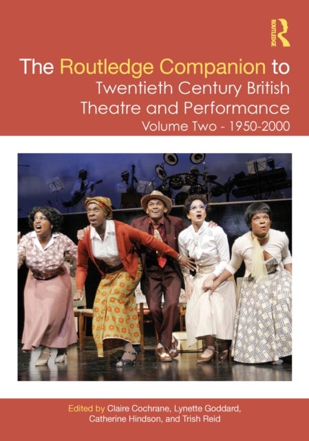 The Routledge Companion to Twentieth Century British Theatre and Performance - Volume Two: 1950–2000