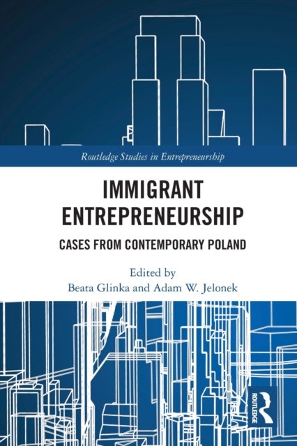 Immigrant Entrepreneurship - Cases from Contemporary Poland