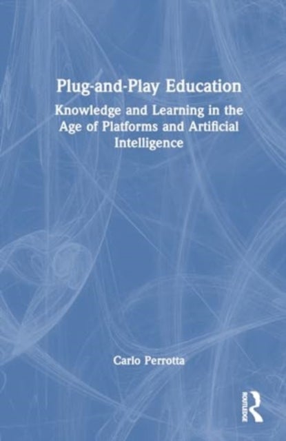 Plug-and-Play Education - Knowledge and Learning in the Age of Platforms and Artificial Intelligence