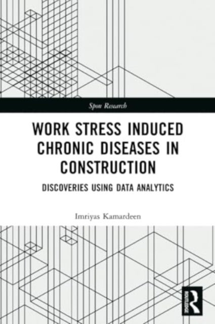 Work Stress Induced Chronic Diseases in Construction - Discoveries using data analytics