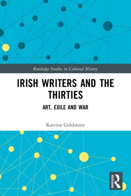 Irish Writers and the Thirties - Art, Exile and War