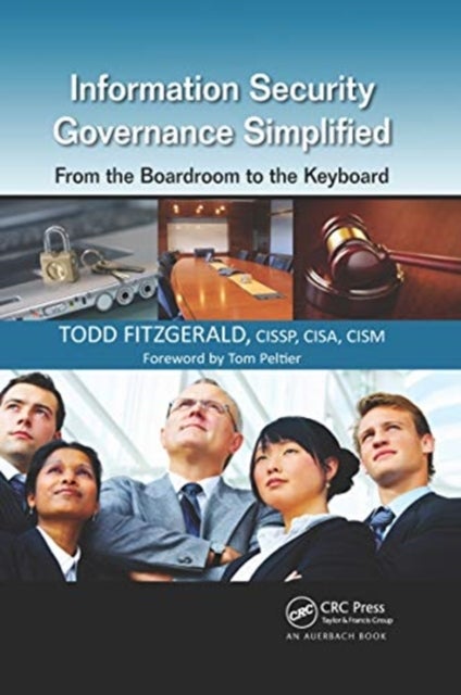 Information Security Governance Simplified - From the Boardroom to the Keyboard