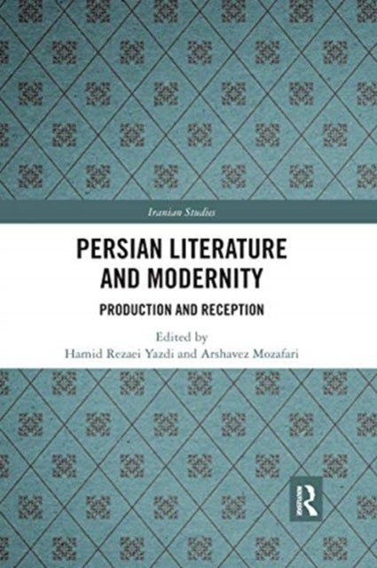 Persian Literature and Modernity - Production and Reception