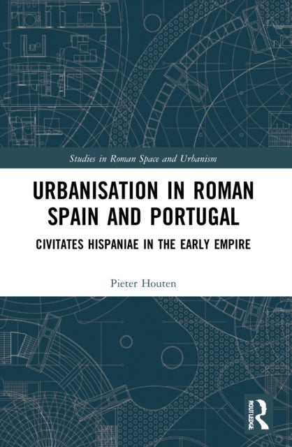 Urbanisation in Roman Spain and Portugal - Civitates Hispaniae in the Early Empire
