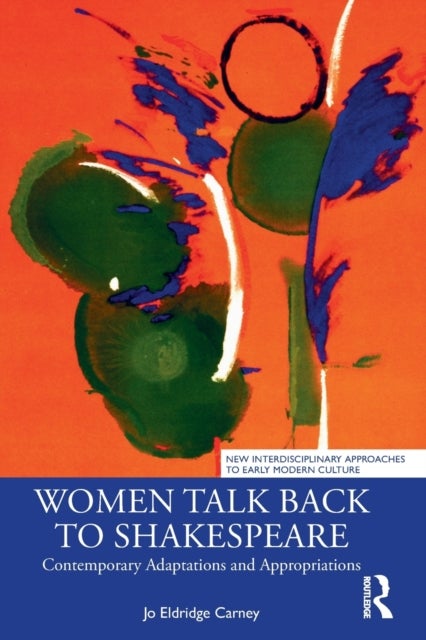 Women Talk Back to Shakespeare - Contemporary Adaptations and Appropriations
