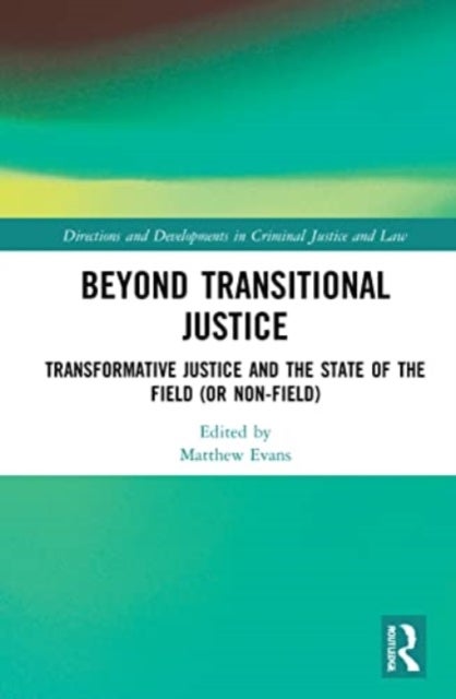 Beyond Transitional Justice - Transformative Justice and the State of the Field (or non-field)