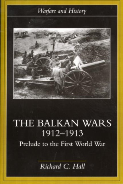 The Balkan Wars 1912-1913 - Prelude to the First World War