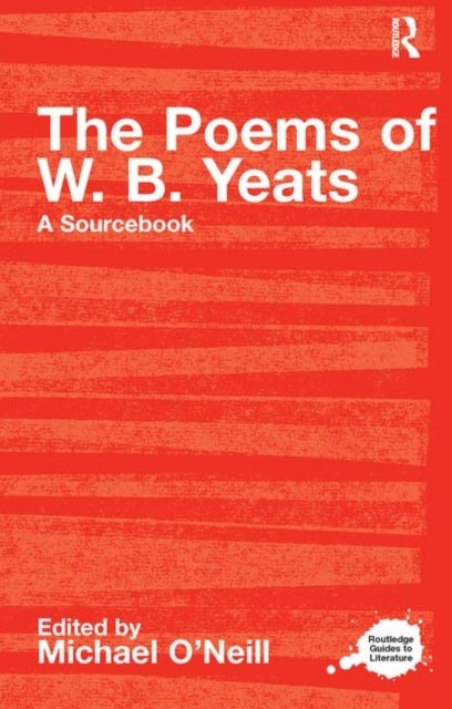 The Poems of W.B. Yeats - A Routledge Study Guide and Sourcebook