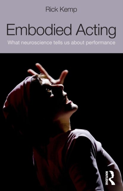 Embodied Acting - What Neuroscience Tells Us About Performance