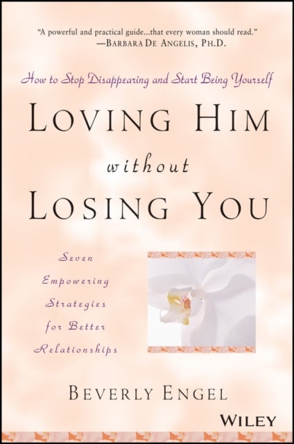 Loving Him without Losing You - How to Stop Disappearing and Start Being Yourself