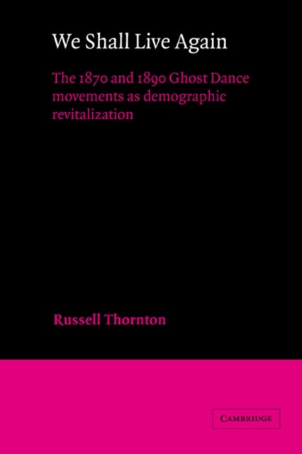 We Shall Live Again - The 1870 and 1890 Ghost Dance Movements as Demographic Revitalization