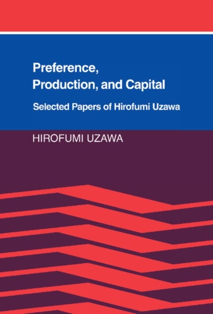Preference, Production and Capital - Selected Papers of Hirofumi Uzawa