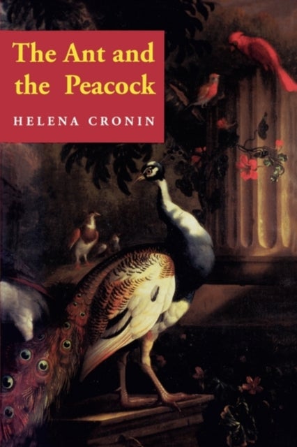 The Ant and the Peacock - Altruism and Sexual Selection from Darwin to Today