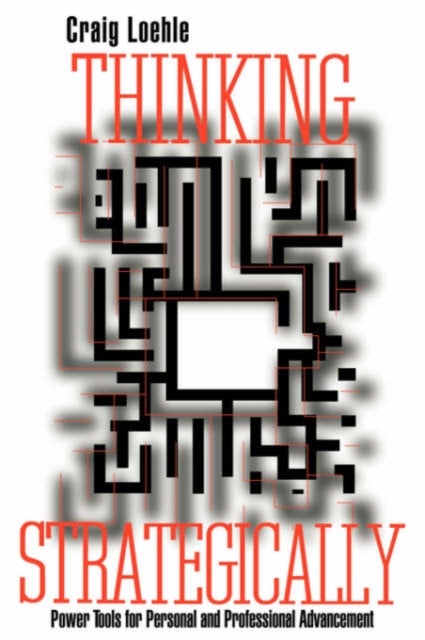 Thinking Strategically - Power Tools for Personal and Professional Advancement