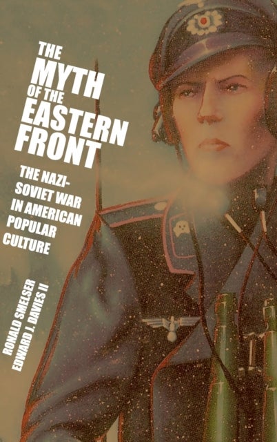 The Myth of the Eastern Front - The Nazi-Soviet War in American Popular Culture