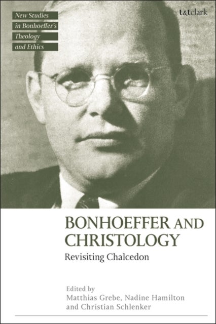 Bonhoeffer and Christology - Revisiting Chalcedon