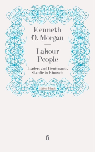Labour People - Leaders and Lieutenants, Hardie to Kinnock