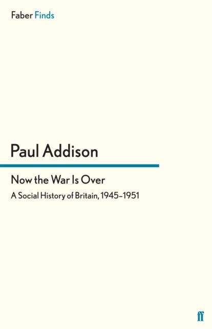 Now the War Is Over - A Social History of Britain, 1945–1951