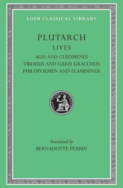 Lives - Agis and Cleomenes. Tiberius and Gaius Gracchus. Philopoemen and Flamininus