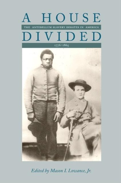 A House Divided - The Antebellum Slavery Debates in America, 1776-1865