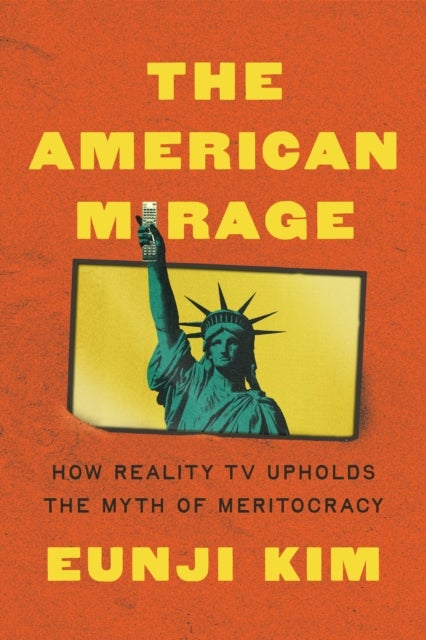 The American Mirage - How Reality TV Upholds the Myth of Meritocracy