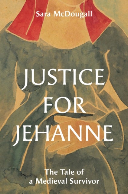 Justice for Jehanne - The Tale of a Medieval Survivor