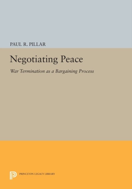 Negotiating Peace - War Termination as a Bargaining Process