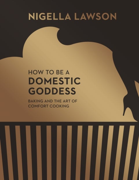 How To Be A Domestic Goddess - Baking and the Art of Comfort Cooking (Nigella Collection)