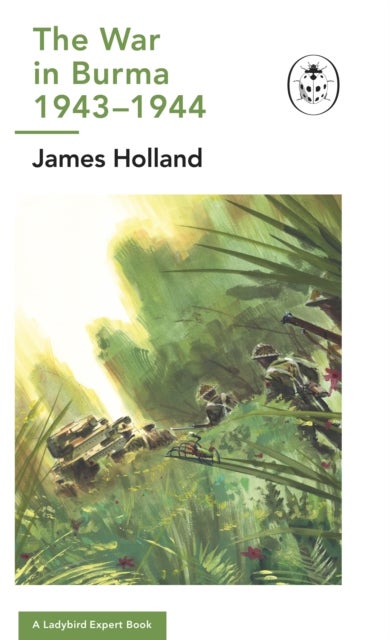 The War in Burma 1943-1944: A Ladybird Expert Book - (WW2 #10)