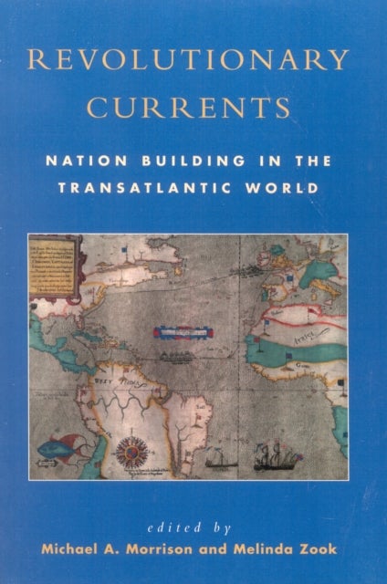 Revolutionary Currents - Nation Building in the Transatlantic World