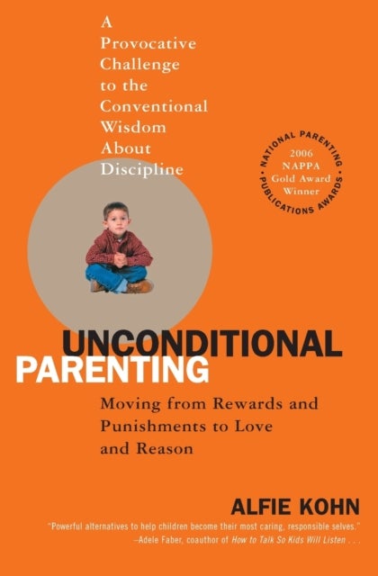 Unconditional Parenting - Moving from Rewards and Punishments to Love and Reason