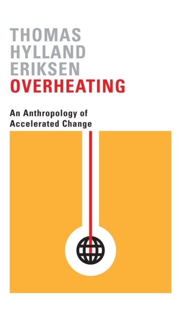 Overheating - An Anthropology of Accelerated Change