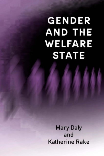 Gender and the Welfare State - Care, Work and Welfare in Europe and the USA
