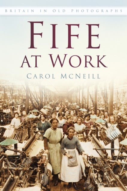 Fife at Work - Britain in Old Photographs