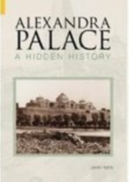 Alexandra Palace A Hidden History - A Hidden History