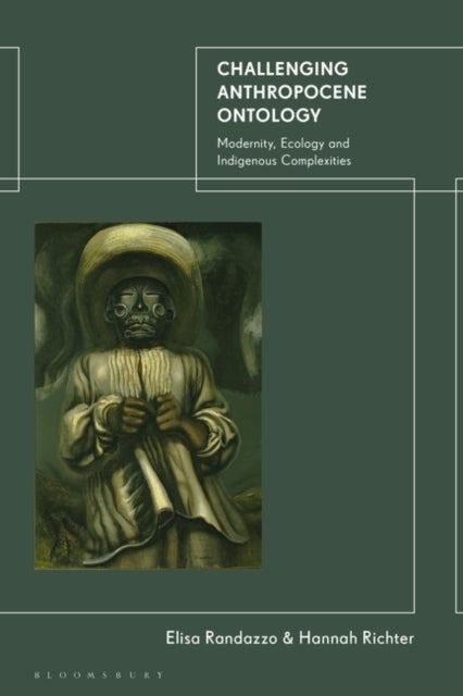Challenging Anthropocene Ontology - Modernity, Ecology and Indigenous Complexities