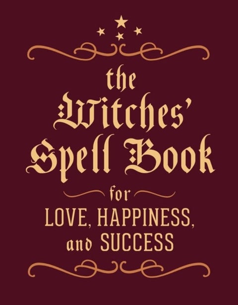 The Witches' Spell Book - For Love, Happiness, and Success