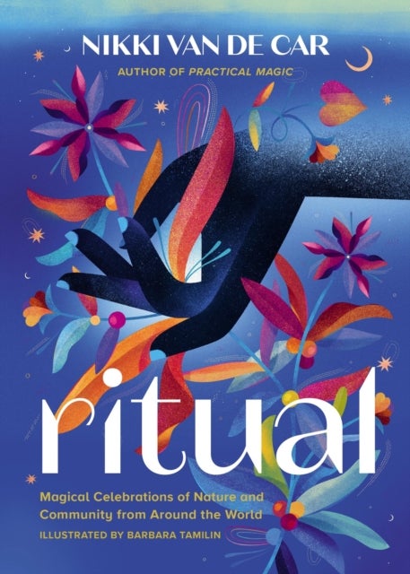 Ritual - Magical Celebrations of Nature and Community from Around the World