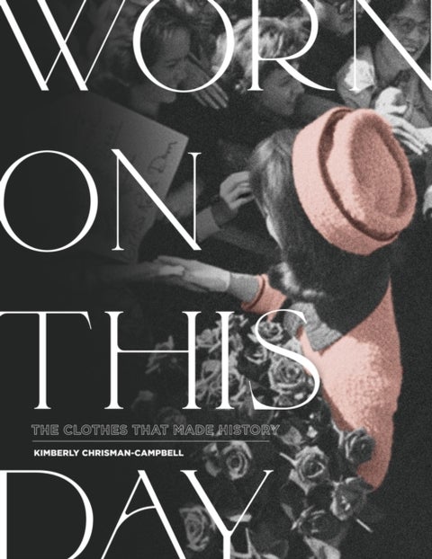 Worn On This Day - The Clothes That Made History