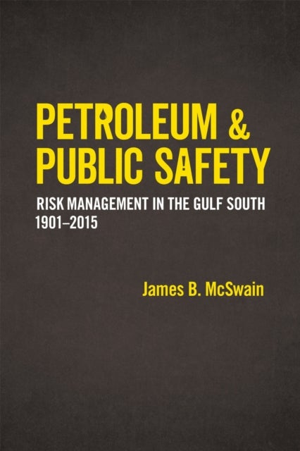 Petroleum and Public Safety - Risk Management in the Gulf South, 1901-2015