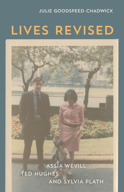 Lives Revised - Assia Wevill, Ted Hughes, and Sylvia Plath