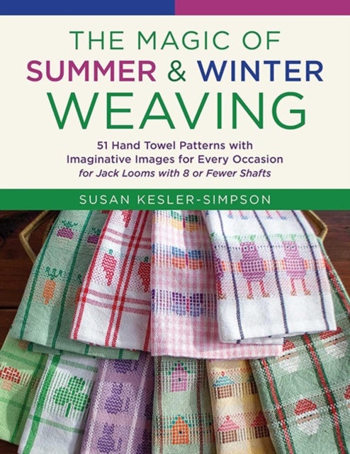 The Magic of Summer and Winter Weaving - 51 Hand Towel Patterns with Imaginative Images for Every Occasion